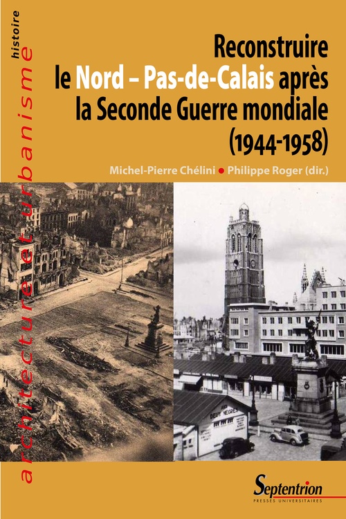 ebook cover of Reconstruire le Nord - Pas-de-Calais après la Seconde Guerre mondiale (1944-1958), by Michel-pierre Chélini, Philippe Roger