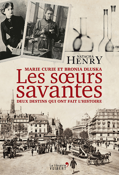 Couverture ebook de Les Soeurs savantes : Marie Curie et Bronia Dluska, deux destins qui ont fait l'histoire, de Natacha Henry