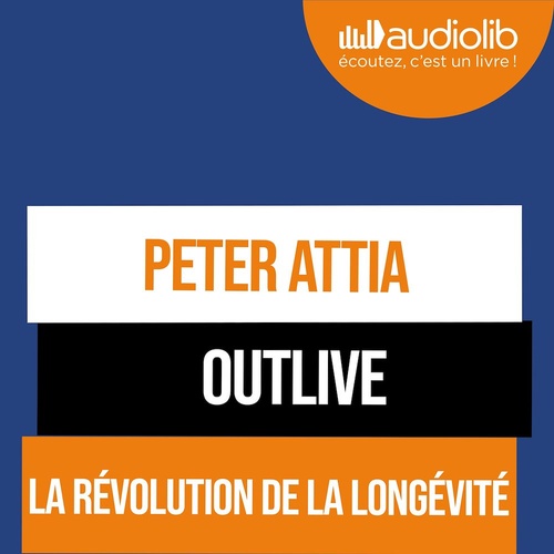 Couverture audiobook de Outlive, la révolution de la longévité, de Bill Gifford, Peter Attia