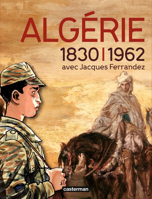ebook cover of Catalogue de l´exposition L´Algérie à l´ombre des armes (1830-1962), by Ferrandez