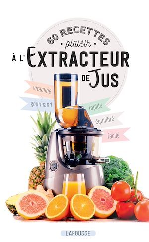 ebook cover of 60 recettes plaisir à l'extracteur de jus, by Collectif