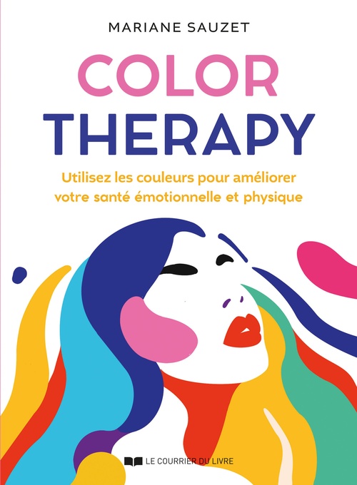ebook cover of Color Therapy - Utilisez les couleurs pour améliorer votre santé émotionnelle et physique, by Mariane Sauzet
