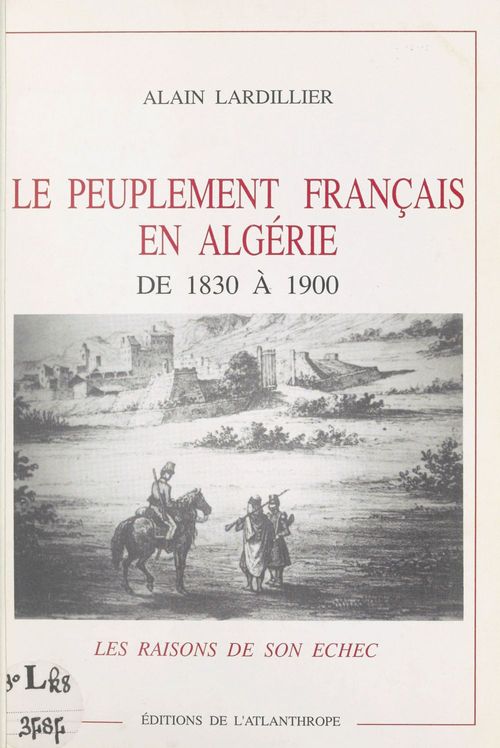 ebook cover of Le Peuplement français en Algérie de 1830 à 1900 : Les Raisons de son échec, by Alain Lardillier