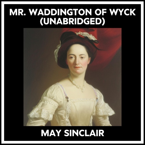 audiobook cover of Mr. Waddington Of Wyck (Unabridged), by May SINCLAIR