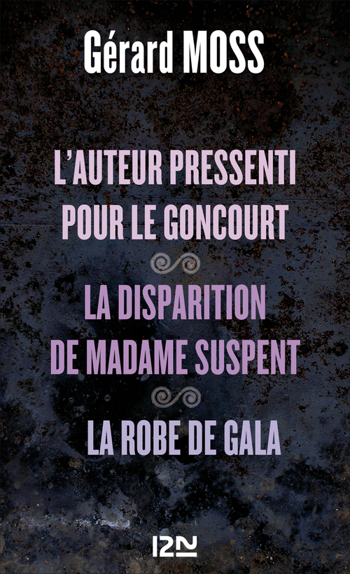 Couverture ebook de L'auteur pressenti pour le Goncourt suivi de La disparition de madame Supent et La robe de Gala, de Gérard Moss
