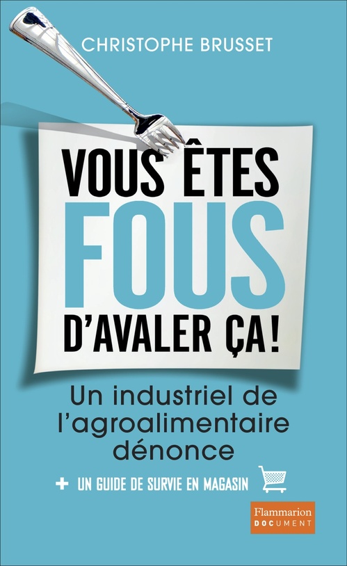 Couverture ebook de Vous êtes fous d'avaler ça ! Un industriel de l'agroalimentaire dénonce, de Christophe Brusset