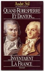 Couverture ebook de Quand Robespierre et Danton inventaient la France, de André Stil