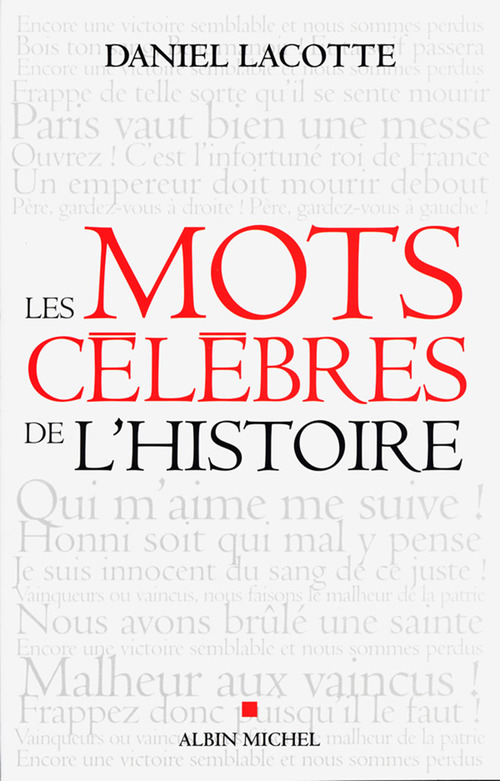 Couverture ebook de Les Mots célèbres de l'Histoire, de Daniel Lacotte