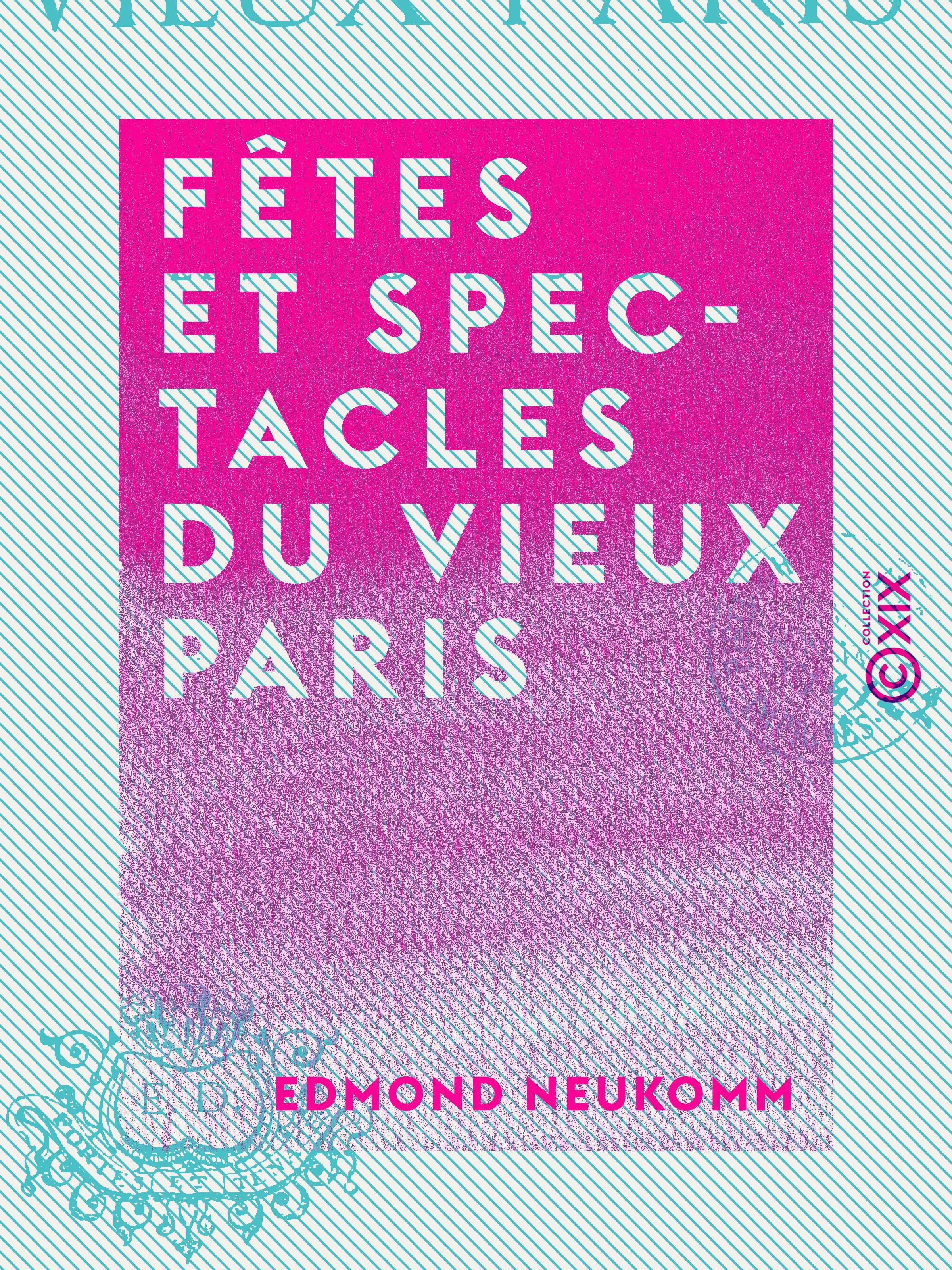 ebook cover of Fêtes et Spectacles du vieux Paris, by Edmond Neukomm