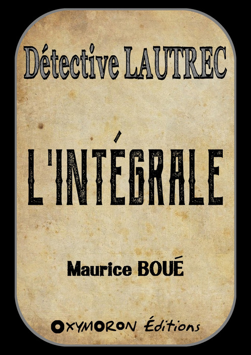 Couverture ebook de Détective Lautrec - L'Intégrale, de Maurice Boué