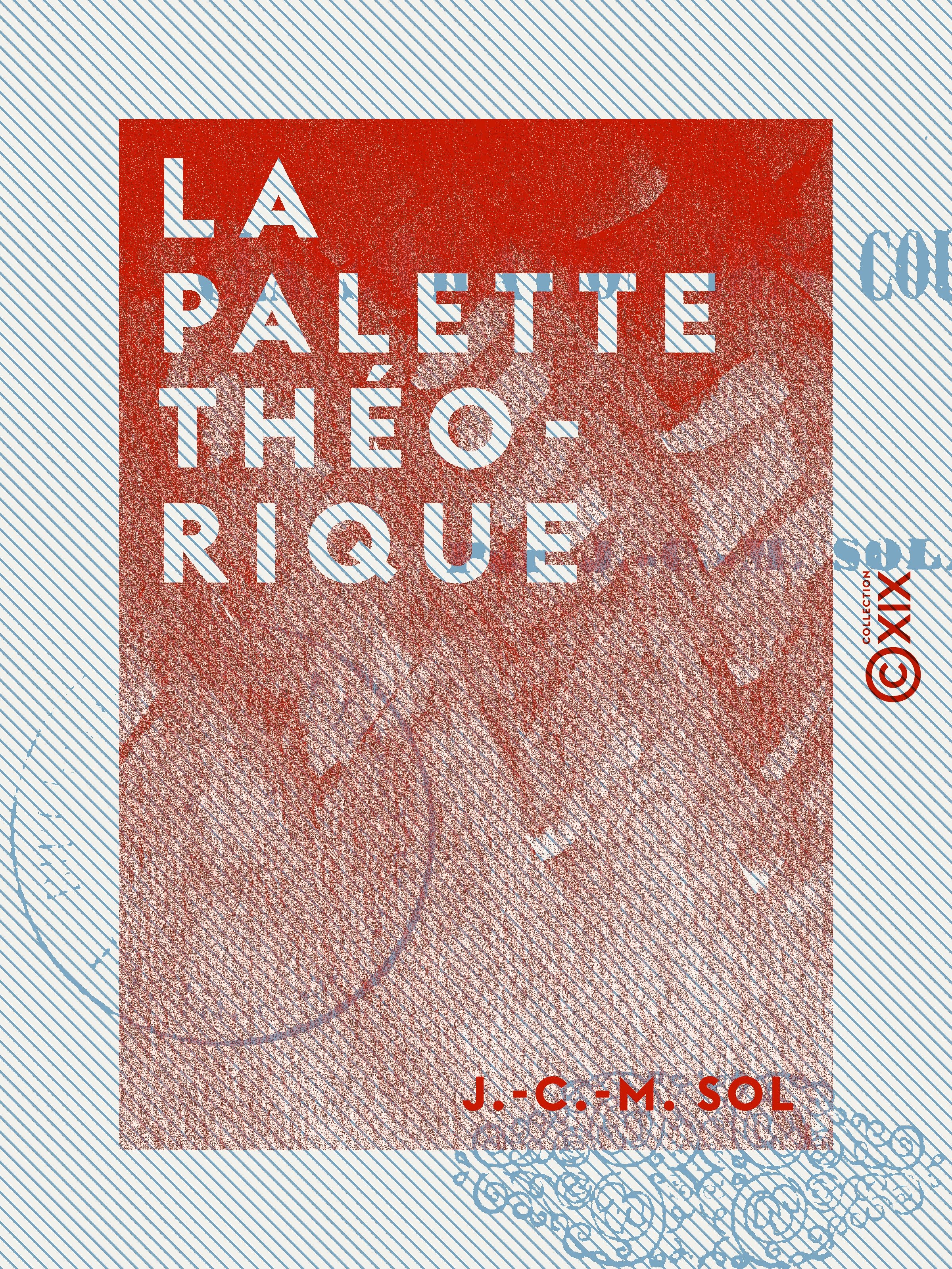 Couverture ebook de La Palette théorique - Ou Classification des couleurs, de J.-C.-M. Sol
