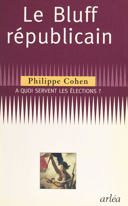 Couverture ebook de Le bluff républicain : à quoi servent les élections ?, de Philippe Cohen