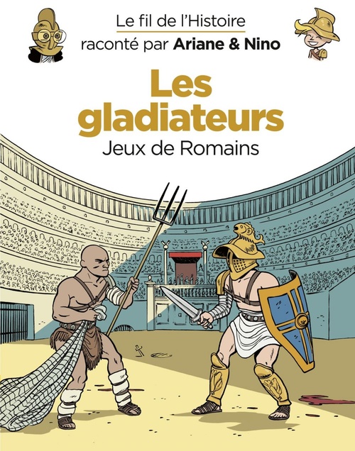ebook cover of Le fil de l'Histoire raconté par Ariane & Nino - tome 10 - Les gladiateurs, by Fabrice Erre, Sylvain Savoia