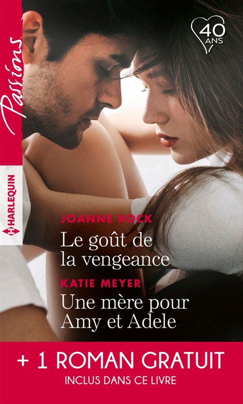 Couverture ebook de Le goût de la vengeance - Une mère pour Amy et Adele - Cet amour entre nous, de Katie Meyer, Joanne Rock