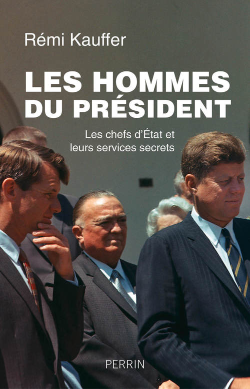 ebook cover of Les hommes du président - Les chefs d'Etat et leurs services secrets, by Rémi Kauffer