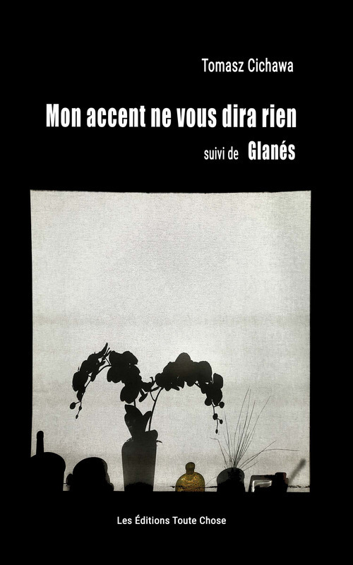 ebook cover of MON ACCENT NE VOUS DIRA RIEN suivi de GLANÉS, by Tomasz Cichawa