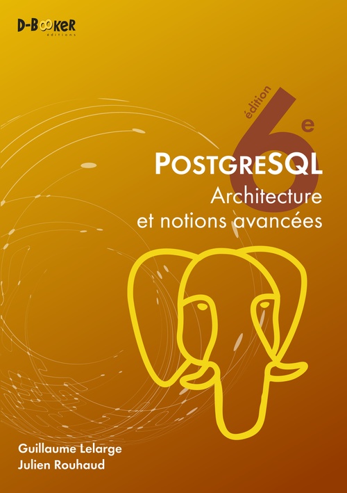 ebook cover of PostgreSQL 18 - Architecture et notions avancées, by Guillaume Lelarge, Julien Rouhaud