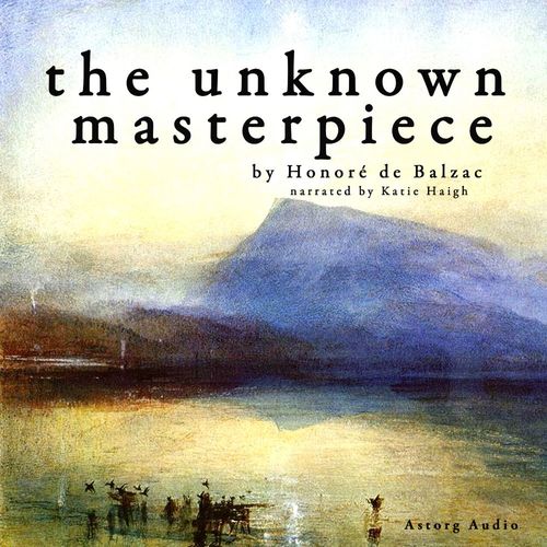 Couverture audiobook de The Unknown Masterpiece, a Short Story by Balzac, de Honoré de Balzac