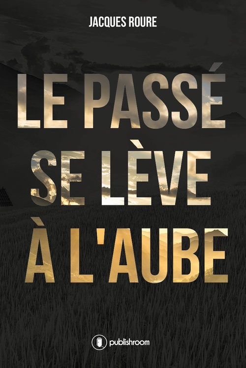 Couverture ebook de Le passé se lève à l'aube, de Jacques Roure