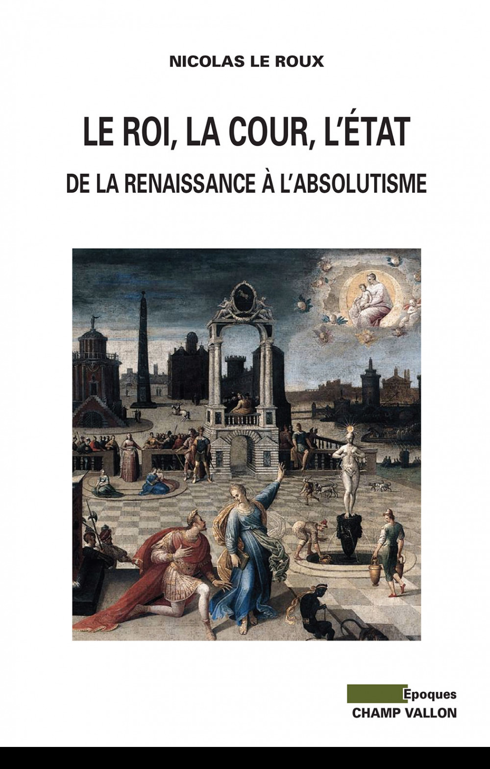 Couverture ebook de Le Roi, la cour, l'Etat, de Nicolas Le Roux