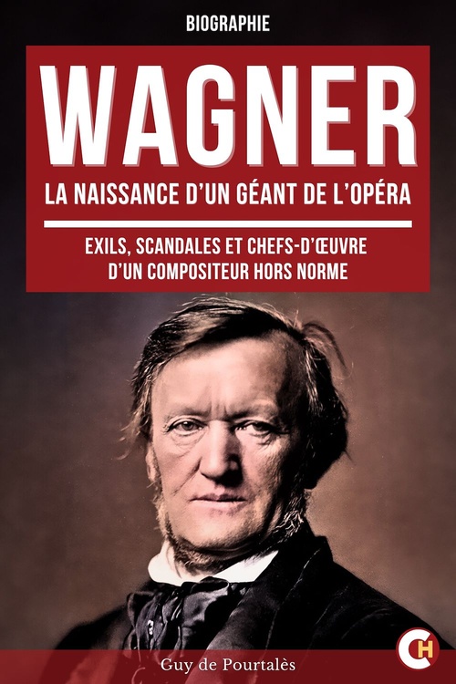 Couverture ebook de Wagner, la Naissance d'un Géant de l'Opéra, de Guy De Pourtales