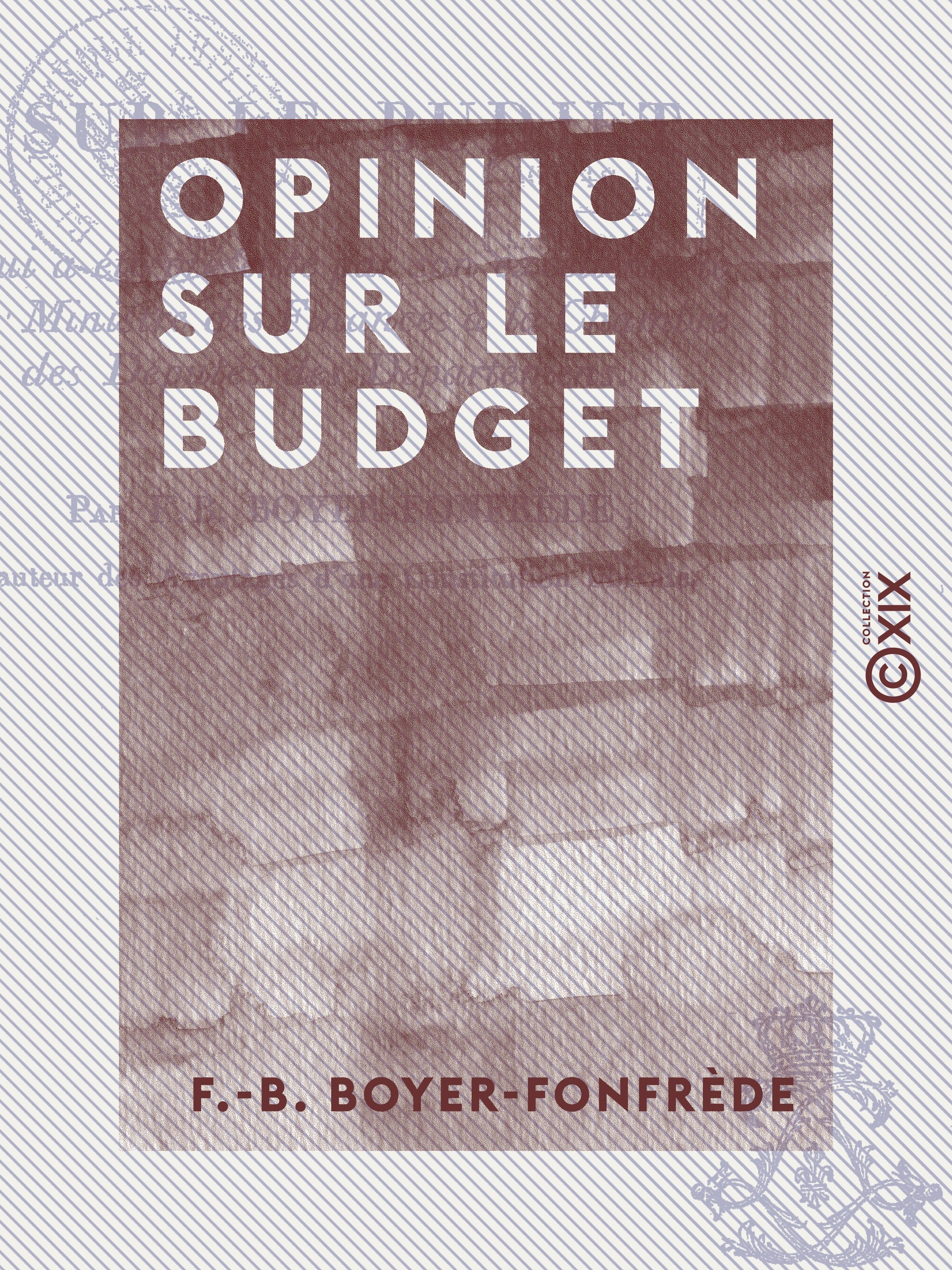 Couverture ebook de Opinion sur le budget - Qui a été présenté par S. Exc. le ministre des Finances à la Chambre des députés, de F.-B. Boyer-Fonfrede