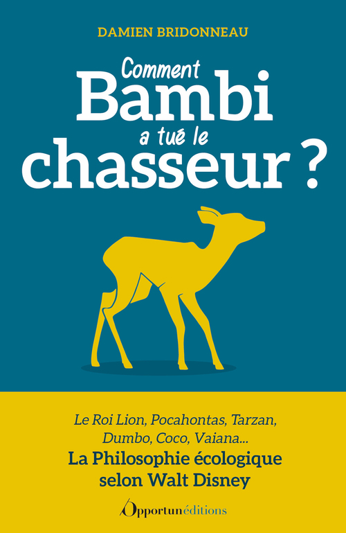 Couverture ebook de Comment Bambi a tué le chasseur ? La Philosophie écologique selon Walt Disney , de Damien Bridonneau