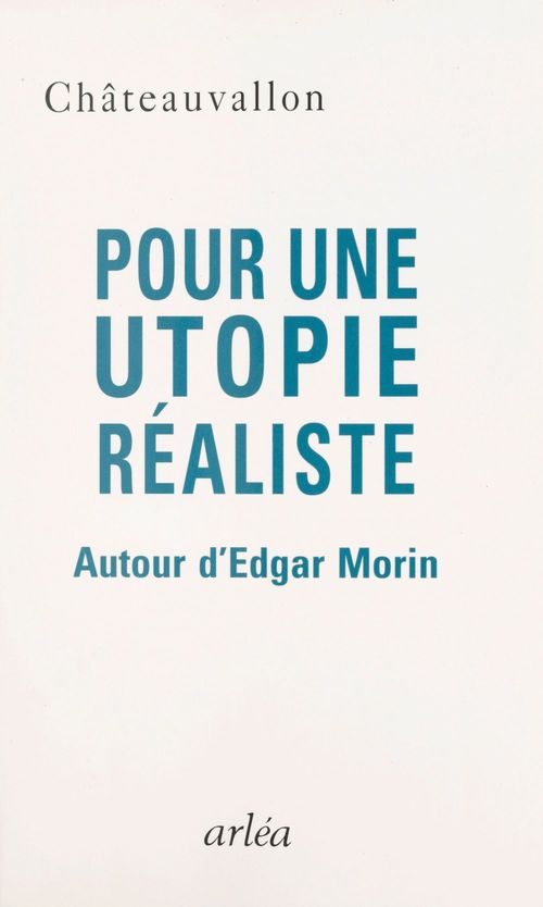 Couverture ebook de Pour une utopie réaliste : autour d'Edgar Morin, de Chateauvallon Renc.