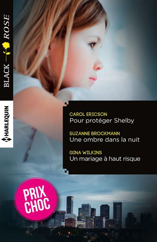 ebook cover of Pour protéger Shelby - Une ombre dans la nuit - Un mariage à haut risque, by Suzanne Brockmann, Carol Ericson, Gina Wilkins