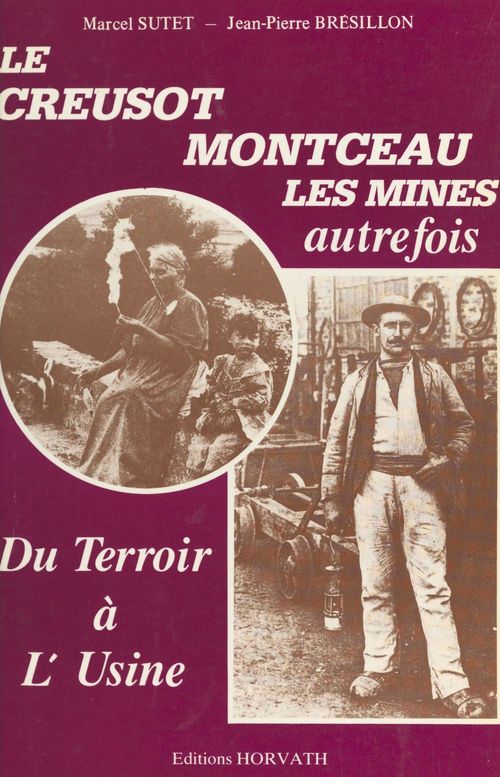 Couverture ebook de Du terroir à l'usine : Le Creusot, Montceau-les-Mines autrefois, de Sutet