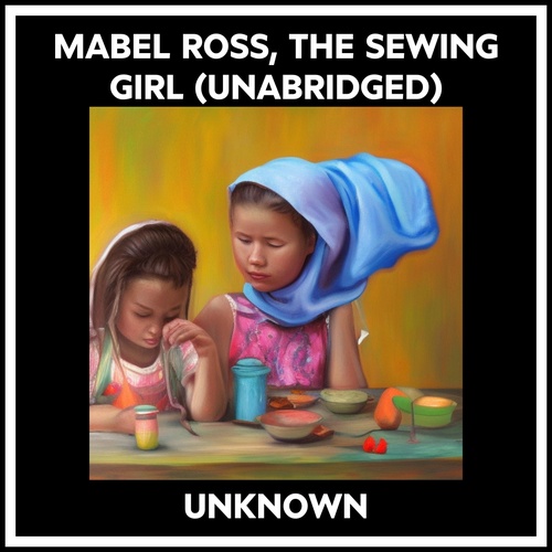 Couverture audiobook de Mabel Ross, The Sewing Girl (Unabridged), de