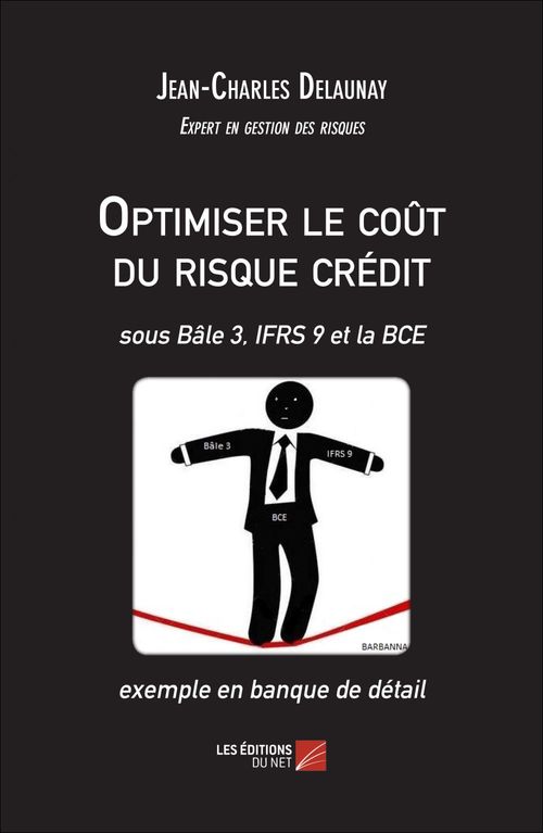 Couverture ebook de Optimiser le coût du risque crédit - sous Bâle 3, IFRS 9 et la BCE - exemple en banque de détail, de Jean-Charles Delaunay
