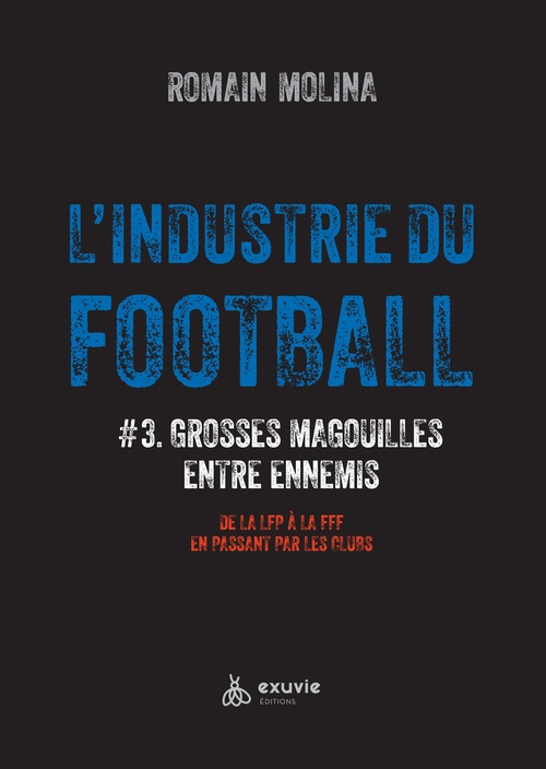 Couverture ebook de L'industrie du Foot #3 - Grosses magouilles entre ennemis - De la LFP à la FFF en passant par les clubs, de Romain Molina