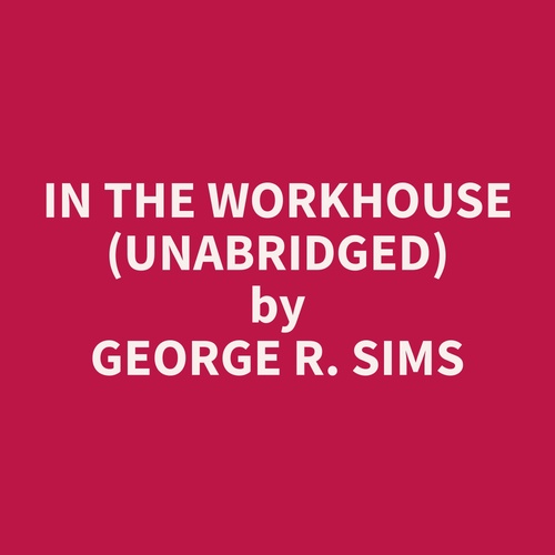 audiobook cover of In The Workhouse (Unabridged), by George R. Sims