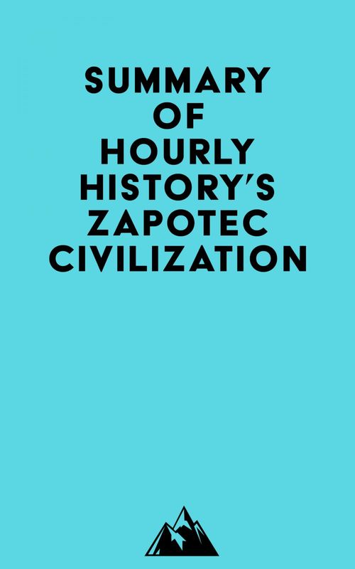 Couverture ebook de Summary of Hourly History's Zapotec Civilization, de Everest Media
