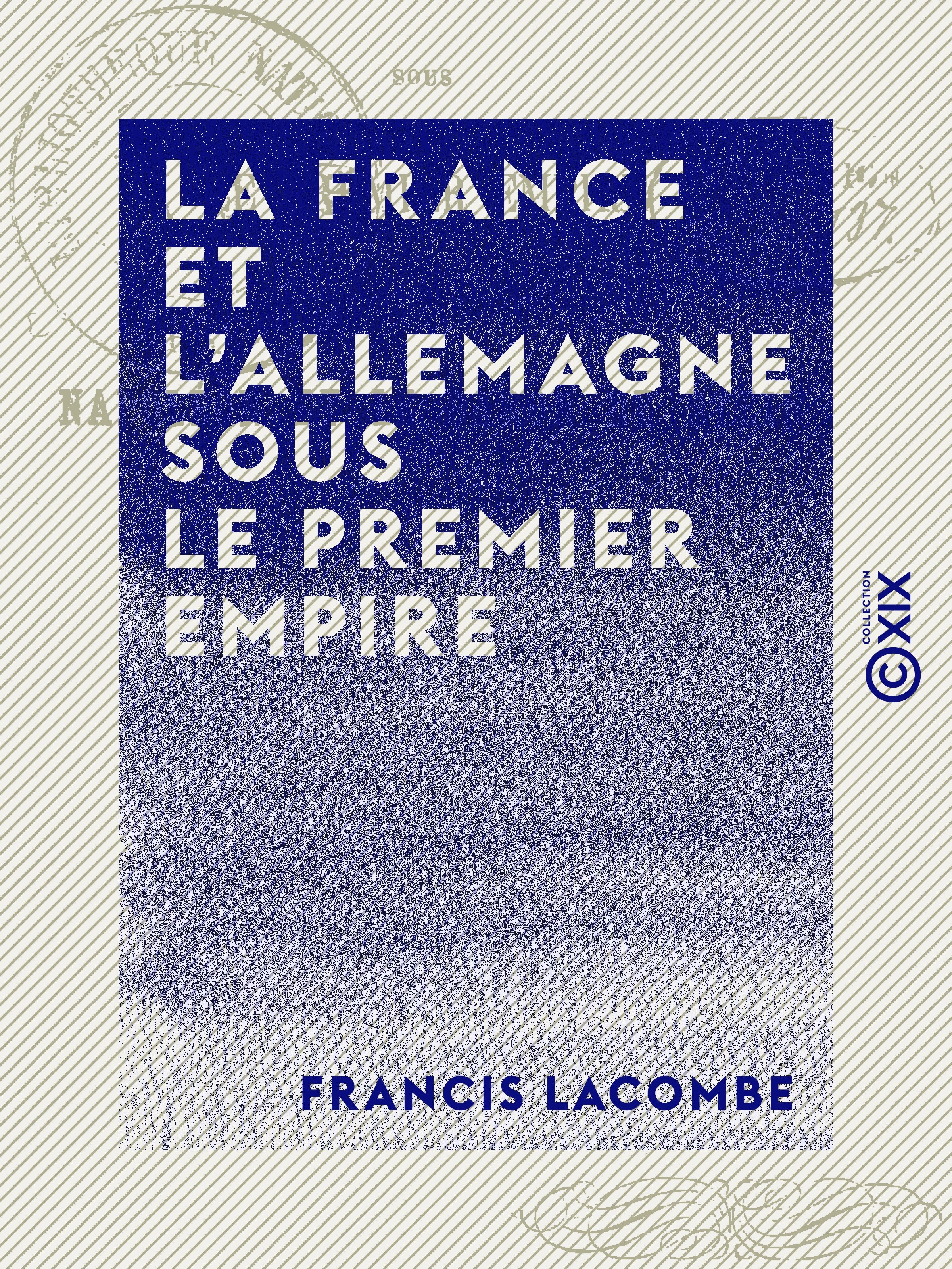Couverture ebook de La France et l'Allemagne sous le Premier Empire - Napoléon et le baron de Stein, de Francis Lacombe