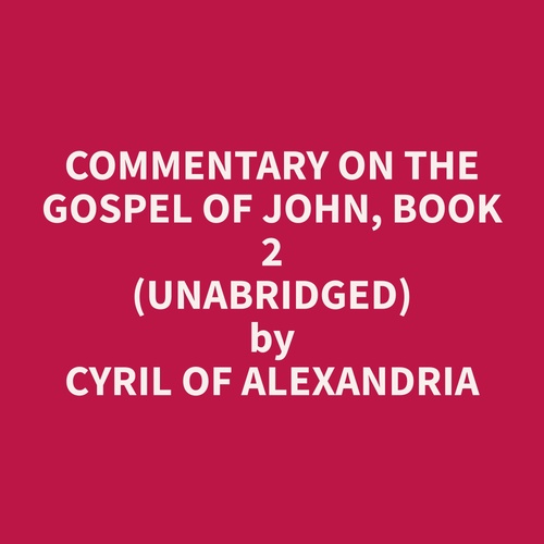 Couverture audiobook de Commentary on the Gospel of John, Book 2 (Unabridged), de Cyril Of Alexandria  Cyril Of Alexandria