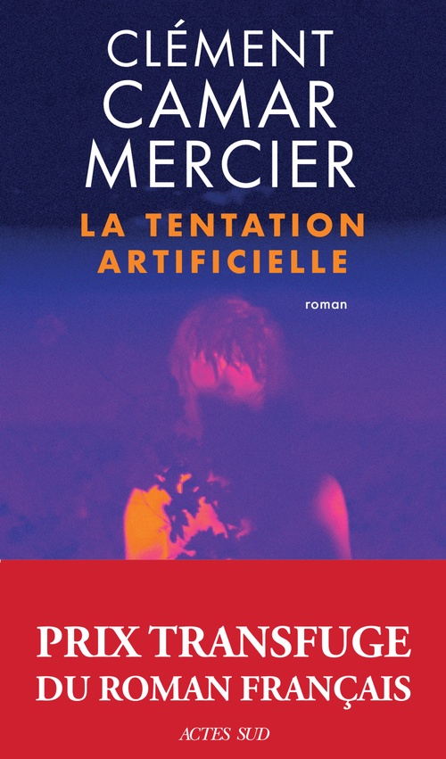 Couverture ebook de La Tentation artificielle - Prix Transfuge du roman français 2025, de Clément Camar-Mercier