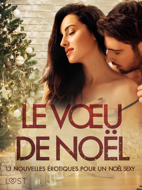 Couverture ebook de Le Voeu de Noël: 13 nouvelles érotiques pour un Noël sexy, de Andrea Hansen, Camille Bech, Elise Storm, Malin Edholm, Sara Agnes L., Terne Terkildsen, Vicktoria G, Virginie Begaudeau