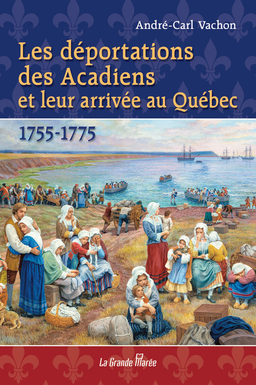 ebook cover of Les déportations des Acadiens et leur arrivée au Québec - 1755-1775, by Andre-Carl Vachon