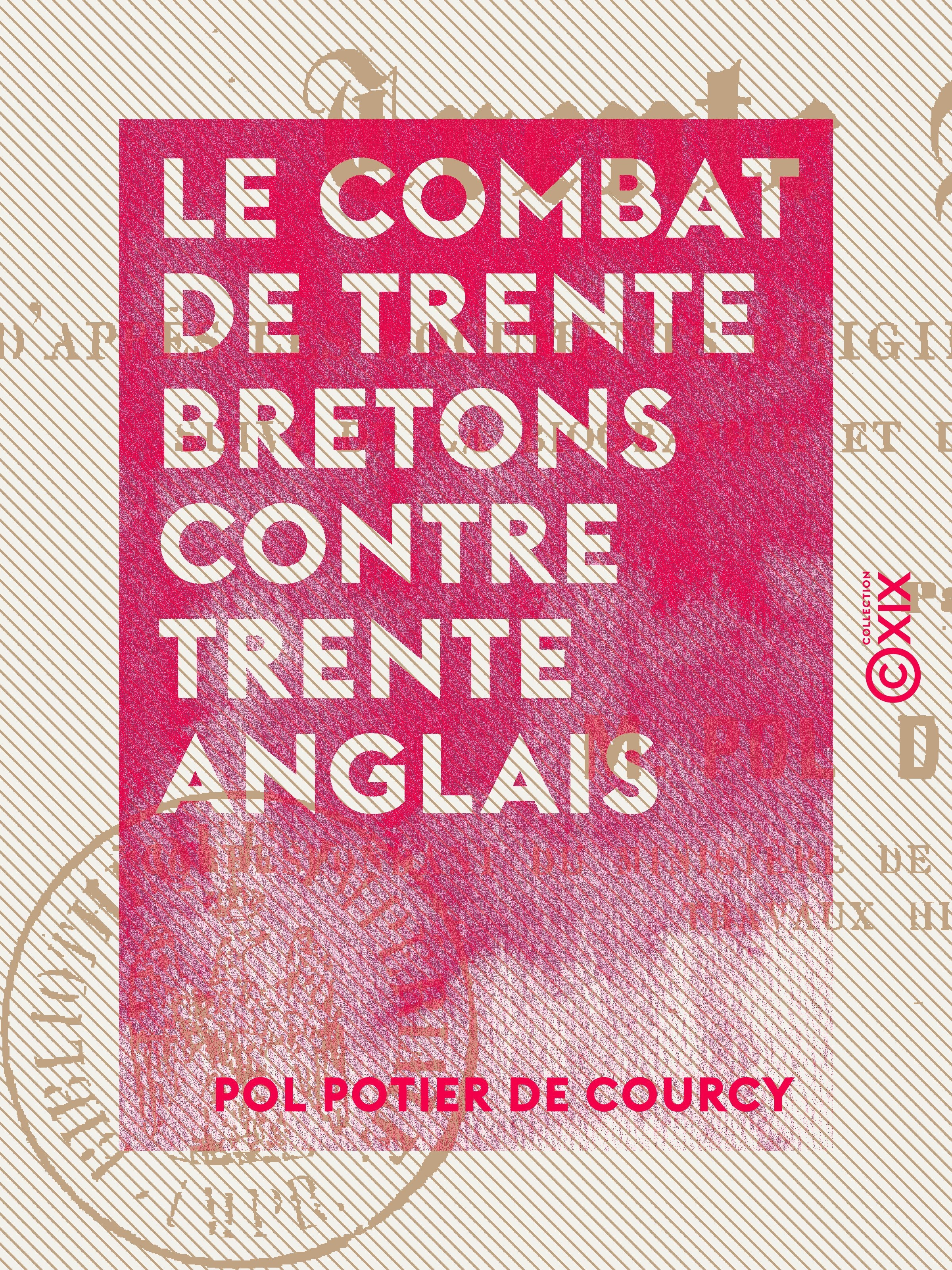 Couverture ebook de Le Combat de trente Bretons contre trente Anglais - D'après les documents originaux des XIVe et XVe siècles, de Pol Potier De Courcy