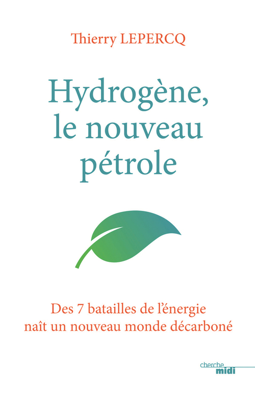 ebook cover of Hydrogène, le nouveau pétrole - Des 7 batailles de l'énergie naît un nouveau monde décarboné, by Thierry Lepercq