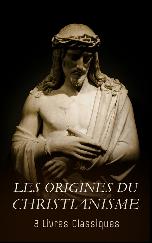 Couverture ebook de Les Origines du Christianisme : 3 Livres Classiques, de Ernest Renan, Sophie De Segur