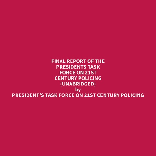 Couverture audiobook de Final Report of the Presidents Task Force on 21st Century Policing (Unabridged), de President'S Task Force On 21st Century P