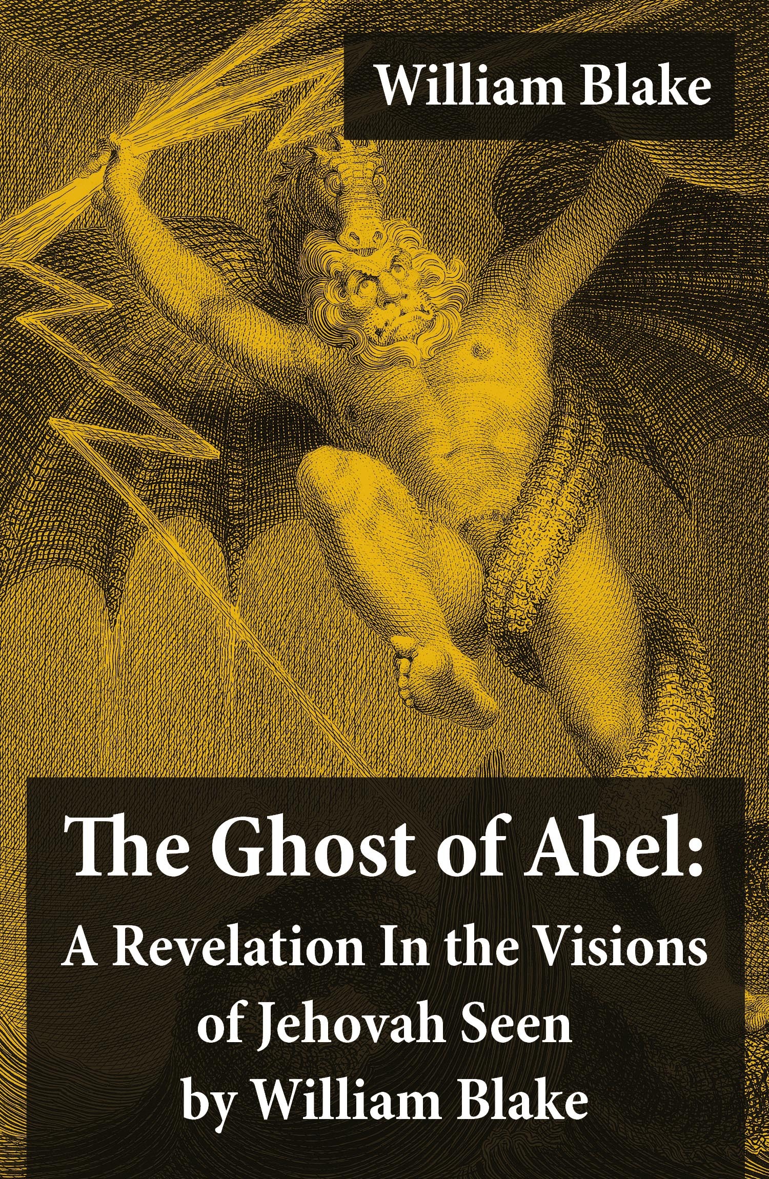 Couverture ebook de The Ghost of Abel: A Revelation In the Visions of Jehovah Seen by William Blake (Illuminated Manuscript with the Original Illustrations of William Blake), de William Blake