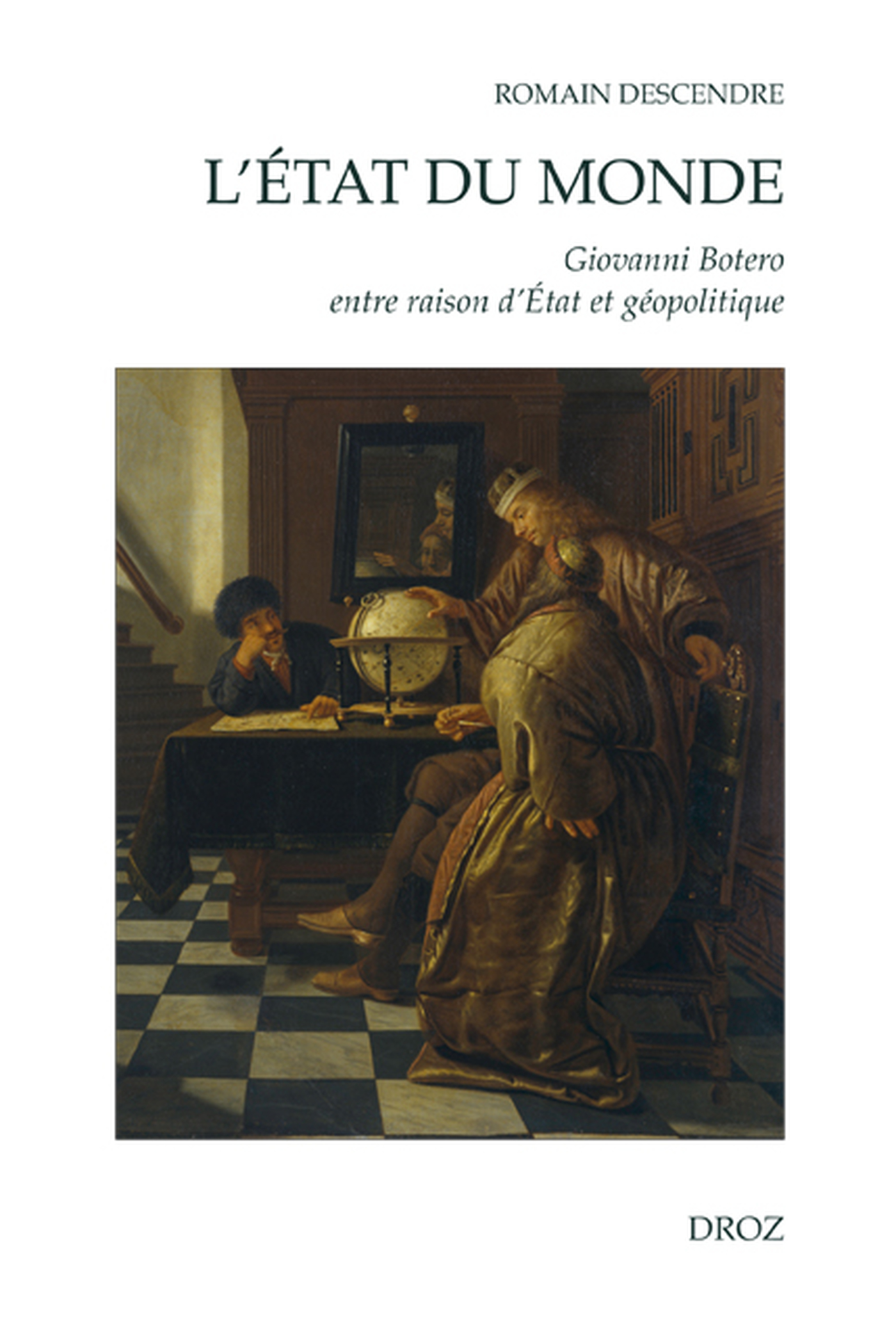 Couverture ebook de L'Etat du Monde : Giovanni Botero entre raison d'Etat et géopolitique, de Romain Descendre