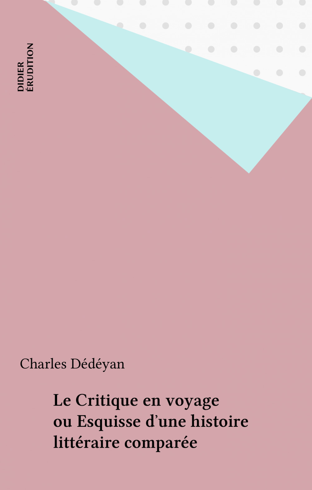 ebook cover of Le Critique en voyage ou Esquisse d'une histoire littéraire comparée, by Charles Dedeyan