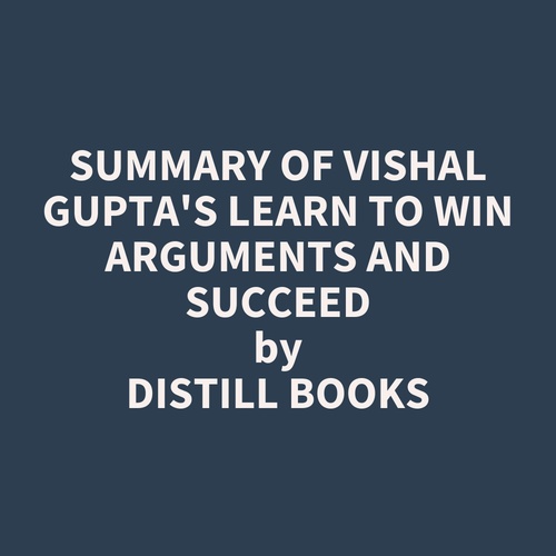 Couverture audiobook de Summary of Vishal Gupta's Learn to Win Arguments and Succeed, de Distill Books
