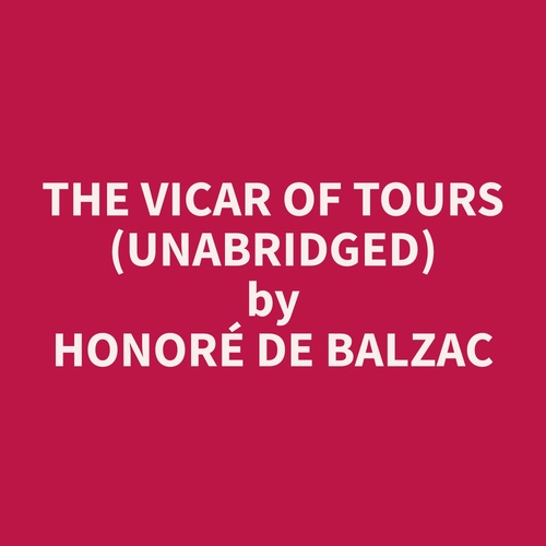 Couverture audiobook de The Vicar of Tours (Unabridged), de Honore  De Balzac