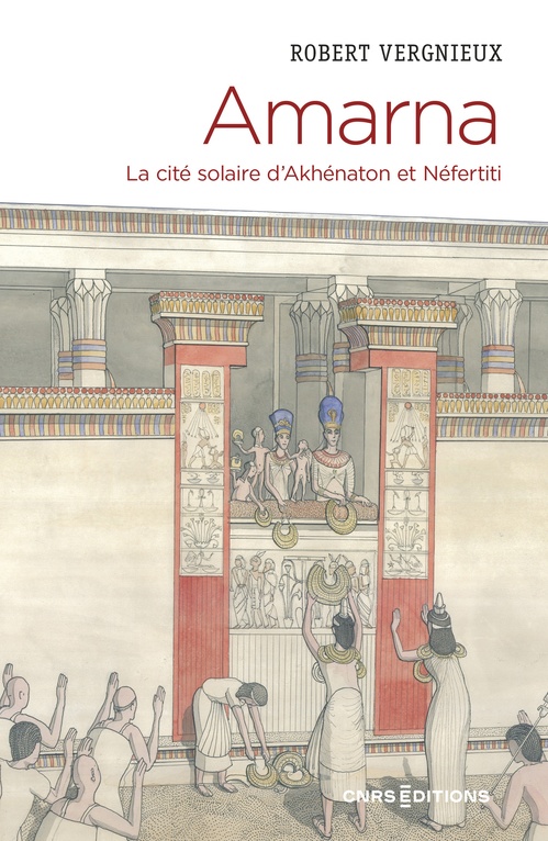 ebook cover of Amarna - La cité solaire d'Akhénaton et Néfertiti, by Robert Vergnieux
